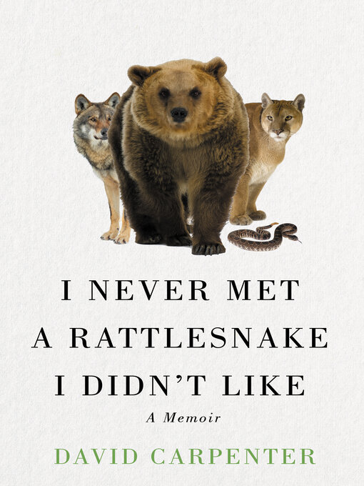 Title details for I Never Met a Rattlesnake I Didn't Like by David Carpenter - Available
